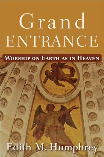 Grand Entrance: Worship on Earth as in Heaven von Brazos Press